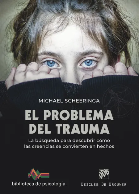 El Problema del Trauma. La Busqueda para Descubrir Como Creencias se Convierten en Hechos
