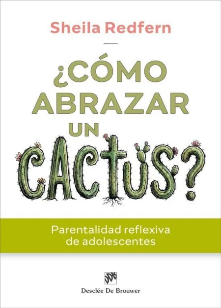 Cómo Abrazar un Cactus? Parentalidad Reflexiva de Adolescentes