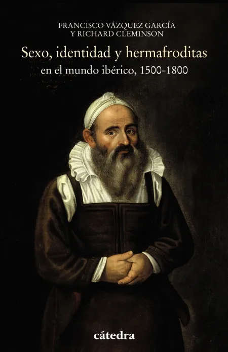 Sexo, Identidad y Hermafroditas en el Mundo Ibérico, 1500-1800