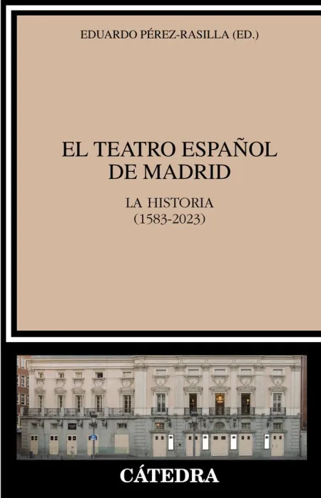 El Teatro Español de Madrid. La Historia(1583-2023)