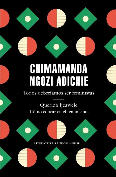 Todos Deberiamos Ser Feministas / Querida Ijeawele. Como Educar en el Feminismo