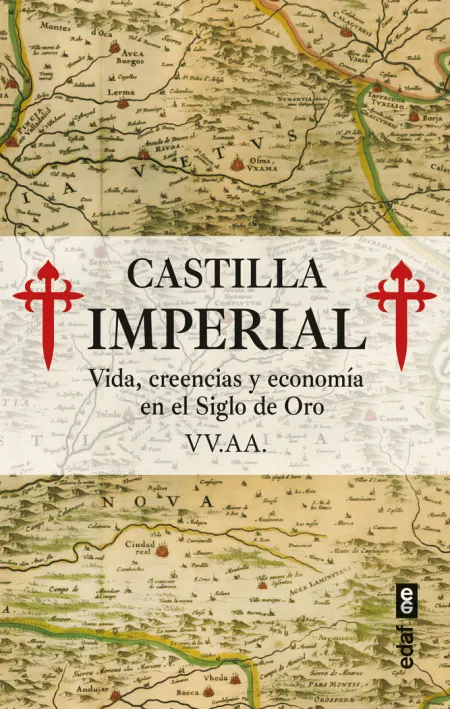 Castilla Imperial, Vida, Creencias y Economia en el Siglo de Oro