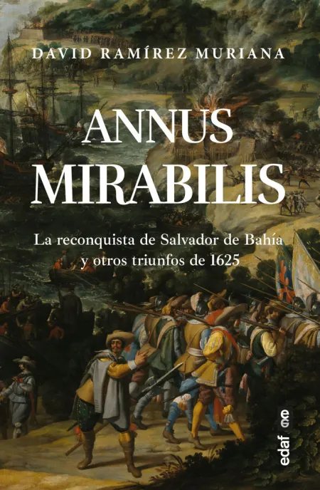 Annus Mirabilis, la Reconquista de Salvador de Bahia y Otros Triunfos de 1625