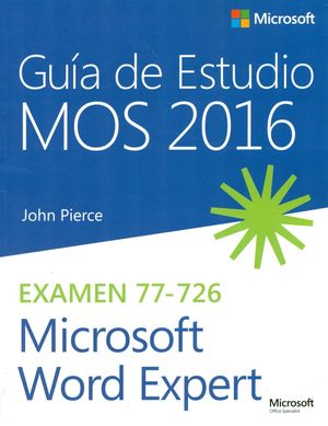 GUÍA DE ESTUDIO MOS 2016. MICROSOFT WORD EXPERT. EXAMEN 77-726
