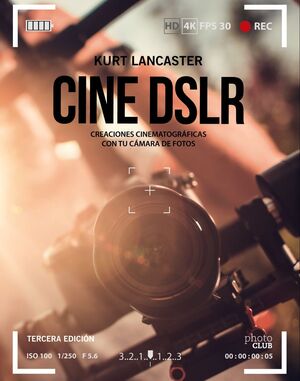 CINE DSLR. CALIDAD CINEMATOGRAFICA CON TU CAMARA DE FOTOS