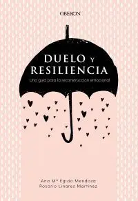 Duelo y Resiliencia. Una Guia para la Reconstruccion Emocional