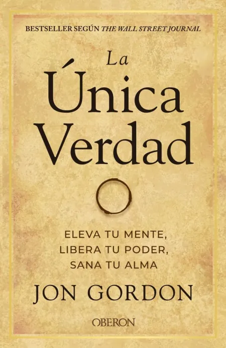 La Unica Verdad. Eleva tu Mente, Libera tu Poder, Sana tu Alma