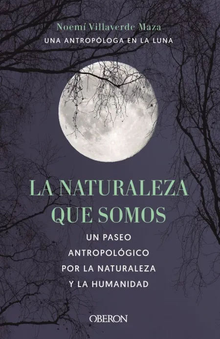 La Naturaleza que Somos. Un Paseo Antropológico por la Naturaleza y la Humanidad