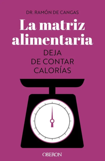 La Matriz Alimentaria. Deja de Contar Calorías