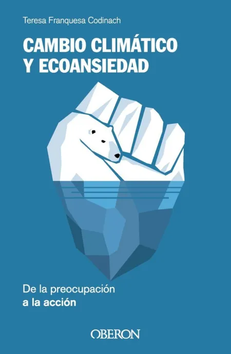 Cambio Climatico y Ecoansiedad. De la Preocupacion a la Acción