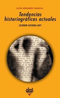 TENDENCIAS HISTORIOGRAFICAS ACTUALES: ESCRIBIR HISTORIA HOY