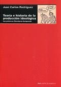 TEORIA E HISTORIA DE LA PRODUCCION IDEOLOGICA