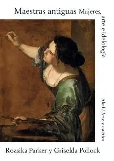 Maestras Antiguas. Mujeres, Arte e Ideología