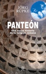 PANTEÓN. UNA NUEVA HISTORIA DE LA RELIGION ROMANA