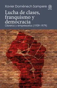 Lucha de Clases, Franquismo y Democracia. Obreros y Empresarios (1939-1979)