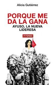Porque me Da la Gana. Ayuso, la Nueva Lideresa