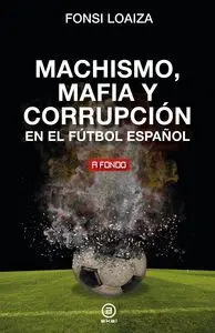Machismo Mafia y Corrupcion en el Futbol Español