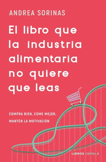 El Libro que la Industria Alimentaria no Quiere que Leas