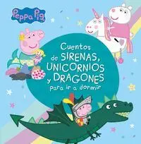 Cuentos de Sirenas, Unicornios y Dragones para Ir a Dormir (Peppa Pig)
