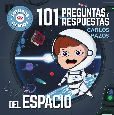 101 Preguntas y Respuestas. El Espacio - Futuros Genios