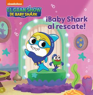 EL GRAN SHOW DE BABY SHARK. BABY SHARK AL RESCATE!