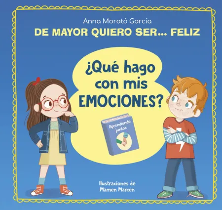 De Mayor Quiero Ser... Feliz. Qué Hago con Mis Emociones?