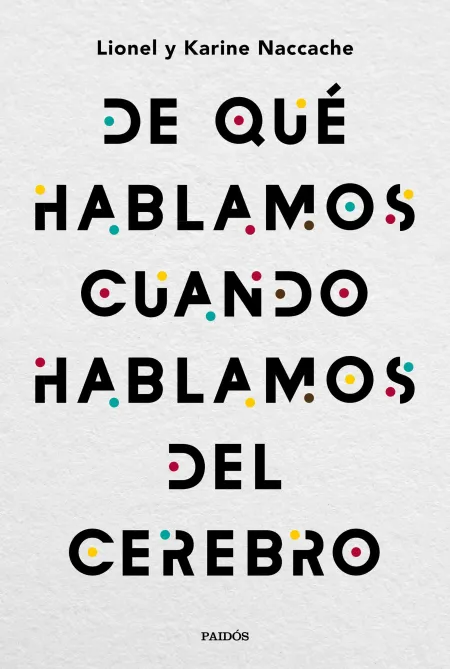 De qué Hablamos Cuando Hablamos del Cerebro
