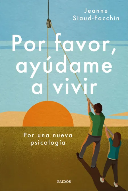 Por Favor, Ayúdame a Vivir. Por una Nueva Psicología