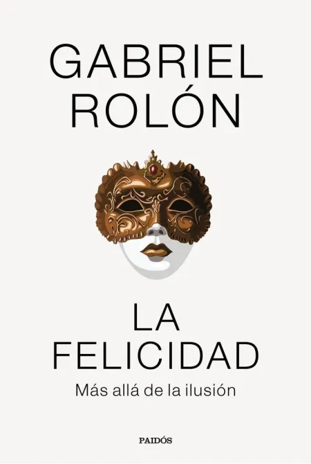 La Felicidad, Más Allá de la Ilusión