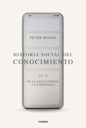HISTORIA SOCIAL DEL CONOCIMIENTO T.II DE LA ENCICLOPEDIA A LA WIKIPEDIA