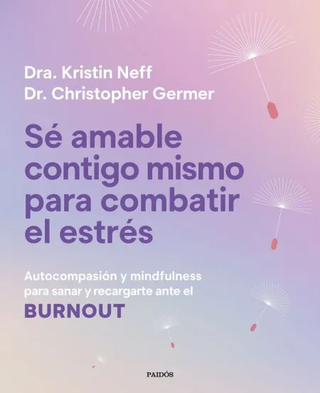 Sé Amable Contigo Mismo para Combatir el Estrés