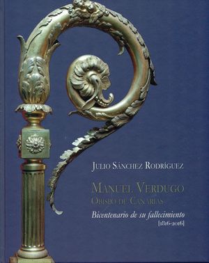 MANUEL VERDUGO, OBISPO DE CANARIAS. BICENTENARIO DE SU FALLECIMIENTO (1816-2016)