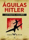AGUILAS DE HITLER. LUFTWAFFE 1933-1945