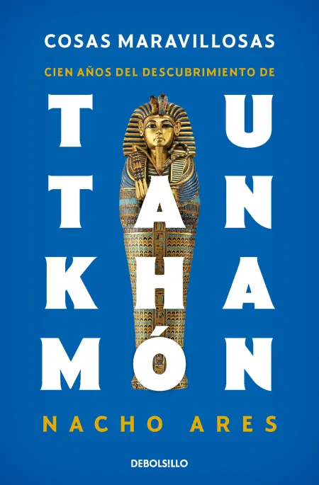 Cosas Maravillosas. Cien Años del Descubrimiento de Tutankhamón