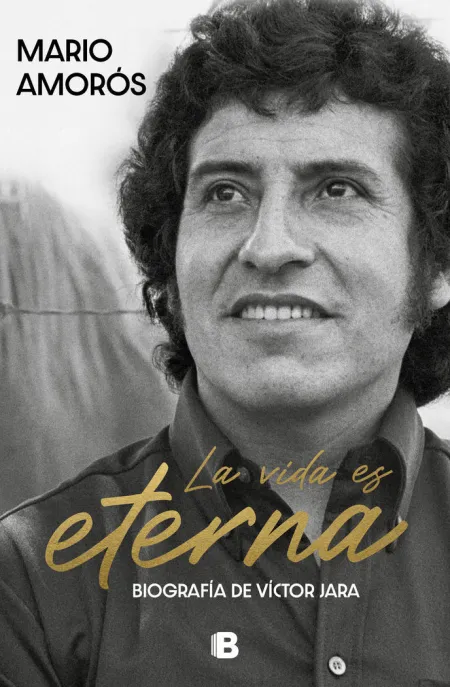 La Vida Es Eterna. Biografía de Víctor Jara