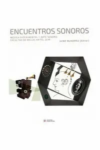 Encuentros Sonoros. Musica Experimental y Arte Sonoro: Facultad de Bellas Artes, Ucm