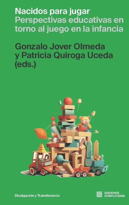 Nacidos para Jugar. Perspectivas Educativas en Torno Al Juego en la Infancia
