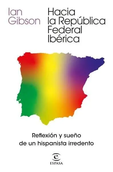 Hacia la República Federal Ibérica. Reflexión y Sueño de un Hispanista Irredento