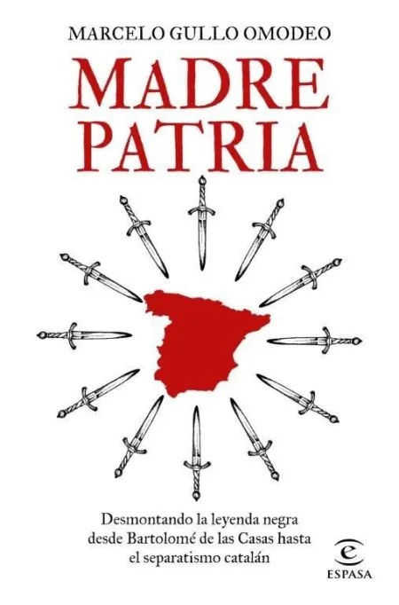 Madre Patria. Desmontando la Leyenda Negra Desde Bartolomé de las Casas Hasta el Separatismo Catalán