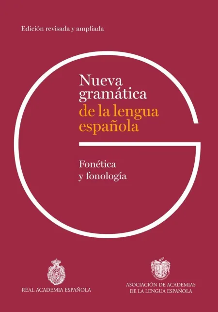 Nueva Gramática de la Lengua Española. Fonética y Fonología. Edición Revisada y Ampliada