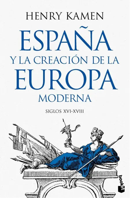 España y la Creación de la Europa Moderna Siglos Xvi-Xviii