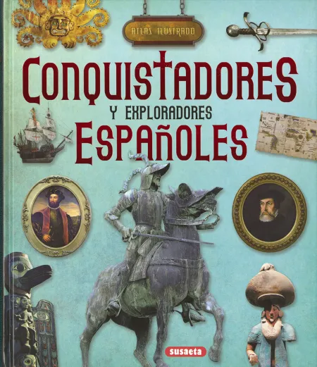 Conquistadores y Exploradores Españoles. Atlas Ilustrado