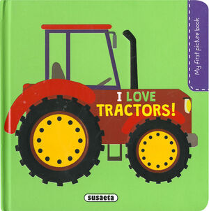 LOVE TRACTORS! - MY FIRST PICTURE BOOK