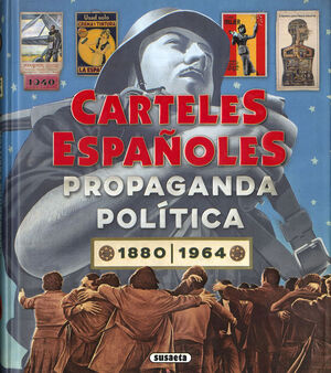 CARTELES ESPAÑOLES. PROPAGANDA POLÍTICA 1880-1964