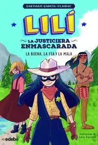 Lili. La Justiciera Enmascarada 3. La Buena, la Fea y la Mala