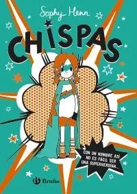 Chispas 1. Con un Nombre Así, no Es Fácil Ser una Superheroína