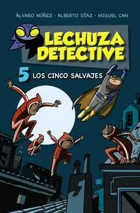 Lechuza Detective 5. Los Cinco Salvajes
