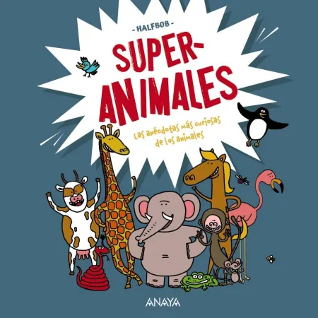 Superanimales. Las Anécdotas Más Curiosas de los Animales