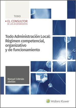 TODO ADMINISTRACIÓN LOCAL: RÉGIMEN COMPETENCIAL, ORGANIZATIVO Y DE FUNCIONAMIENT