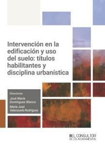 INTERVENCION EN LA EDIFICACION Y USO DEL SUELO: TITULOS HABILITANTES Y DISCIPLINA URBANÍSTICA
